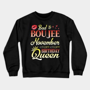 Bad & Boujee November Birthday Queen Happy Birthday To Me Nana Mom Aunt Sister Cousin Wife Daughter Crewneck Sweatshirt